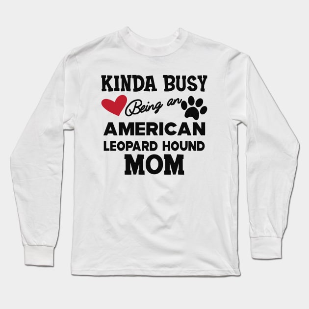 American Leopard Hound Dog - Kinda busy being an american leopard hound mom Long Sleeve T-Shirt by KC Happy Shop